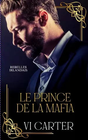 Vi Carter - Rebelles Irlandais, Tome 1 : Le prince de la mafia